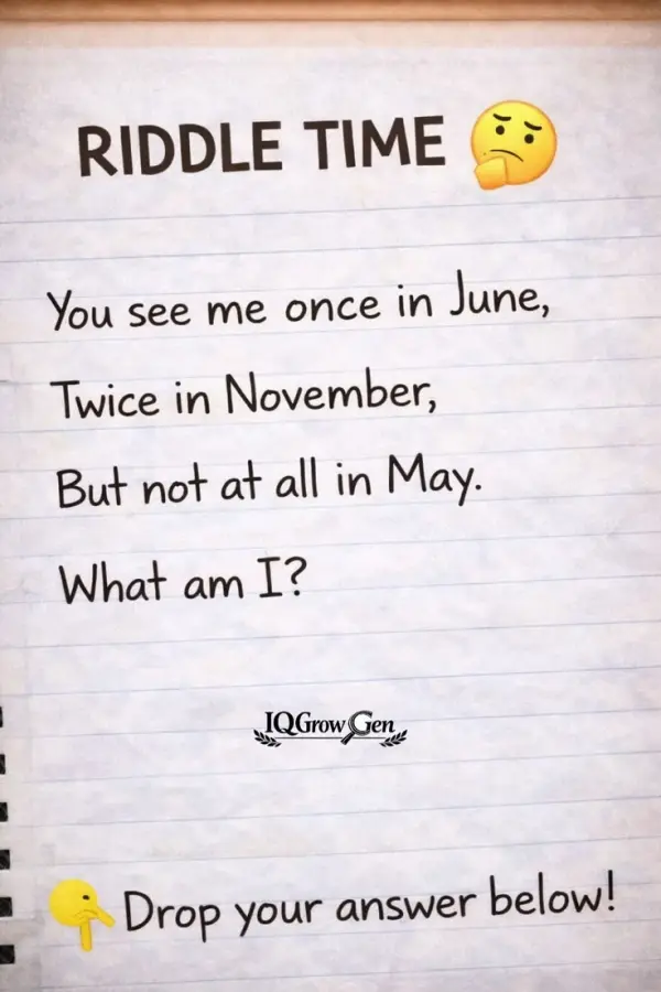 Riddle: Seen Once in June, Twice in November, Never in May